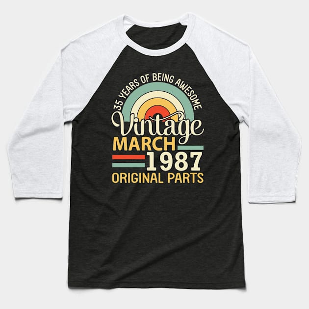 35 Years Being Awesome Vintage In March 1987 Original Parts Baseball T-Shirt by DainaMotteut